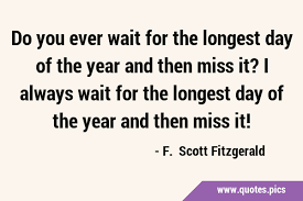 When you hear the bell, you feel a tug at your heart. Do You Ever Wait For The Longest Day Of The Year And Then Miss It I Always Wait For The Longest Day Of The Year And Then Miss It