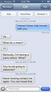 My friend feels he is very intelligent. 18 Hilarious Responses To The Text Prank I Havent Been Fully Honest With You Funny Texts Pranks Text Pranks Pranks To Pull