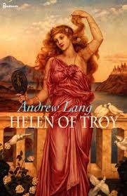 In this version, helen is a fiercely independent young woman who cares more about her skills with a sword than her appearance. Helen Of Troy Andrew Lang Feedbooks
