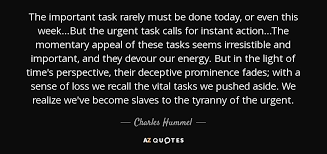 There are more than 2+ quotes in our tyranny of the urgent quotes collection. Top 5 Quotes By Charles Hummel A Z Quotes