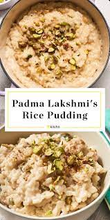 Recipe Padma Lakshmi S Rice Pudding Recipe Rice Recipes For Dinner Indian Food Recipes Rice Pudding