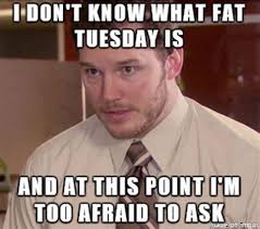 Mardi gras is a state of mind. Fat Tuesday Memes