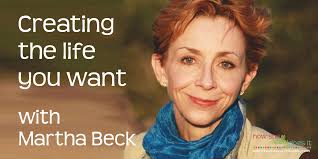 Martha Beck: Creating the life you want [Wisdom Wednesday] -  howshereallydoesit.com -