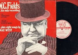 W.C. Fields…his only recording: The Temperance Lecture, The Day I Drank A  Glass Of Water plus 8 Songs by Mae West (Vinyl LP record, 1970s pressing)
