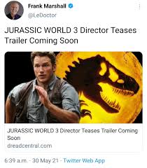 We reckon it will be at least. Jurassic World 3 Dominion Trailer Coming Sooner Than You Think Says Director