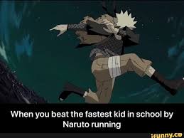 When You Beat The Fastest Kid In School By Naruto Running Ifunny Naruto Run Funny Naruto Memes Naruto