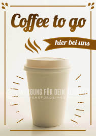 Dieses Werbeposter Coffee To Go Hier Bei Uns Kann Fur Eure Werbung Eingesetzt Werden Als Werbeplakat Ist Es Ideal Fur Die W To Go Cafe Coffee To Go Becher