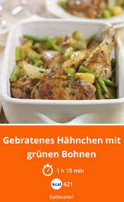Gebratenes Hahnchen Mit Grunen Bohnen Rezept Bohnen Brathahnchen Fleisch Gerichte