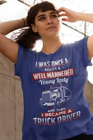 A truck driver in your area makes on average $50,909 per year, or the same as the national average annual salary of $50,909. Truck Driver Apparel I Was Once A Polite And Well Mannered Young Lady And Then I Became A Truck Driver Truck Female Trucks Gifts For Truckers Trucker Humor