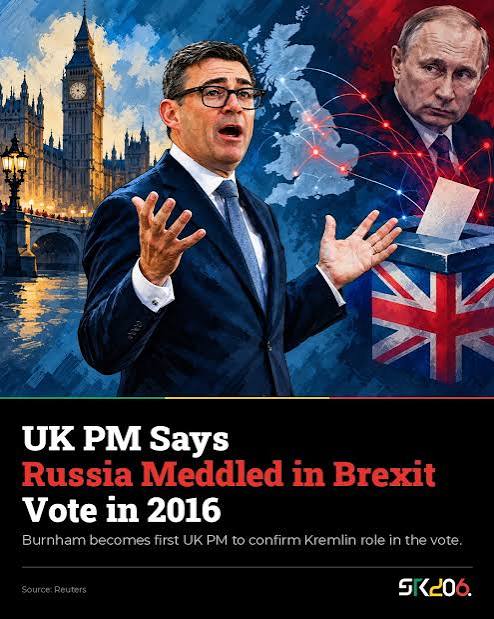 For ten years, Britain never officially said it. Now its prime minister has. UK Prime Minister Andy Burnham says British authorities are "clear" that Russia interfered in the 2016 Brexit referendum.