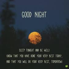Good Night Sleep Tonight And Be Well Know That You Have Done Your Very Best Today And That You Good Night Quotes Good Night Messages Good Night Love Quotes