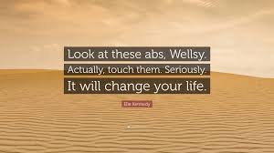 List of top 19 famous quotes and sayings about great abs to read and share with friends on your facebook, twitter. Elle Kennedy Quote Look At These Abs Wellsy Actually Touch Them Seriously It Will Change Your