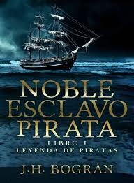 Una inspiradora novela sobre el perdón, la libertad y la verdadera superación personal. Leer Noble Esclavo Pirata De J H Bogran Libro Completo Online Gratis