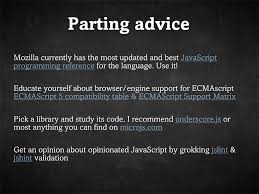 A modern introduction for programming, 2 ed for quick reference while you are reading: Learn Javascript The Hard Way Speaker Deck