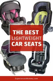 Lightweight Infant And Convertible Car Seats That Are Easy To Carry Baby Car Seats Car Seats Convertible Car Seat