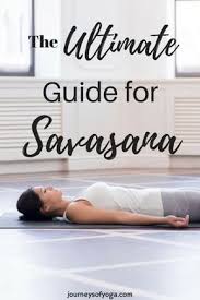 The Ultimate Guide To Savasana Pose Journeys Of Yoga Savasana Pose Yoga Help Yoga For Beginners