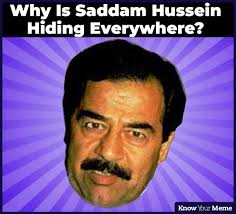 The point is, if saddam hussein was evil enough to merit the most elaborate, openly declared assassination attempt in history (the opening move of operation shock and awe), then surely those who supported him ought at least to be tried for war crimes? Why Is Saddam Hussein Hiding Everywhere Trending Meme Facebook Facebook