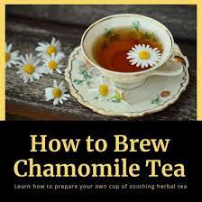 How To Prepare And Brew Chamomile Tea Chamomile Tea Tea Chamomiles