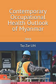 Contemporary Occupational Health Outlook of Myanmar: 2019: LIN, Tay Zar:  9781095184899: Amazon.com: Books