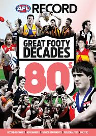 I thought to myself, 'it. Afl Record Great Footy Decades The 80s By Crocmedia Lifestyle1 Issuu