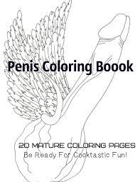 Cock coloring book for adults: Amazon Com Penis Coloring Book 20 Mature Coloring Pages Be Ready For Cocktastick Fun 9781711105079 Gosteva Tata Books