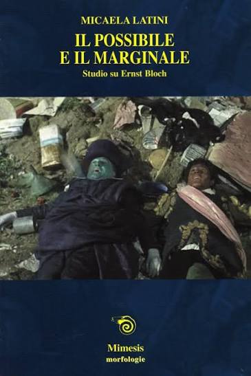 Micaela Latini – Il possibile e il marginale. Studio su Ernst Bloch (2008) PDF