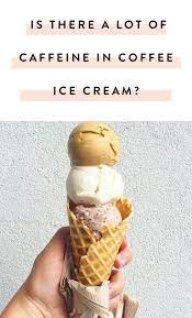 Is There A Lot Of Caffeine In Coffee Ice Cream Coffee Ice Cream Coffee Ice Cream Recipe Recipe Using Milk