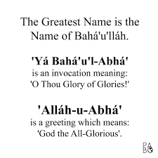 Just A Good To Know Type Of Thing The Greatest Name Is The Name Of Baha U Llah Ya Baha U L Abha Is An Invocation Me Bahai Faith Great Names Invocation
