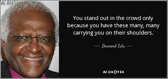 (there stands a friend) we listen. Desmond Tutu Quote You Stand Out In The Crowd Only Because You Have
