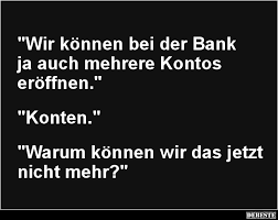 Niemand ruft das geld ab. Wir Konnen Bei Der Bank Ja Auch Mehrere Kontos Eroffnen Lustige Bilder Spruche Witze Echt Lustig