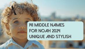 121 Best Middle Names for Noah 2025: Unique and Stylish