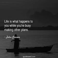 Life Is What Happens When You Re Making Other Plans Pin On Words To Live By