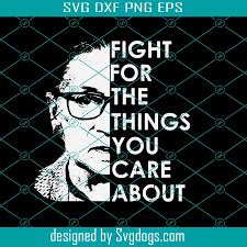 Fight for the things you care about rbg. Vintage Fight For The Things You Care About Shirt Tank Top Hoodie Notorious Rbg Shirt Ruth Bader Ginsburg Feminism Equality Svg Svgdogs
