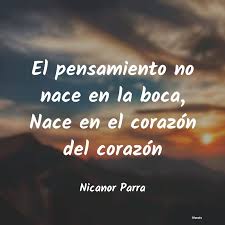 La parra da uvas, y sin ellas no se podría hacer vino, es lo único bueno de la parra. Nicanor Parra El Pensamiento No Nace En La B