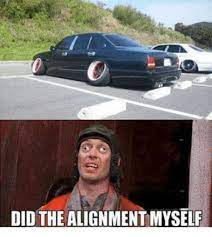 The best part of doing it yourself, is that if you don't quite get it right the first time you can tweak it to your liking. 25 Best Memes About Did The Alignment Myself Did The Alignment Myself Memes