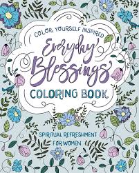 Meditative coloring, explains jessica pickowicz is the practice of coloring specific patterns while emptying the mind, allowing thoughts to roam free, and achieving spiritual enlightenment.. Amazon Com Spiritual Refreshment For Women Everyday Blessings Coloring Book Color Yourself Inspired 9781683220985 Compiled By Barbour Staff Books