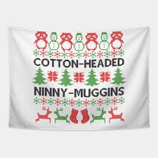 This is 31 days.cotton headed ninny muggins! by john patrick crum on vimeo, the home for high quality videos and the people who love them. Cotton Headed Ninny Muggins Christmas Sweater Elf Quote Tapestry Teepublic