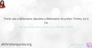 If we can learn to think like billionaires, we will become billionaires. Scot T Anderson Quotes About 17 32