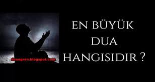 En Buyuk Ve En Kuvvetli Dua Hangisidir