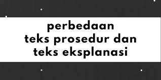 Perbedaan Teks Prosedur Dan Teks Eksplanasi Halaman All Kompas Com