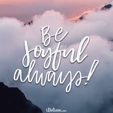 In this way you will be joyful always. A Prayer For The Strength We Need To Be Joyful Your Daily Prayer August 14 Your Daily Prayer