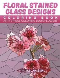 Check spelling or type a new query. Floral Stained Glass Designs Coloring Book By Activibooks For Kids Waterstones