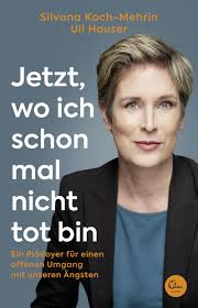 Jetzt, wo ich schon mal nicht tot bin: Ein Plädoyer für einen offenen  Umgang mit unseren Ängsten: Amazon.co.uk: Koch-Mehrin, Silvana, Hauser,  Uli: 9783959103817: Books