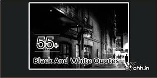 Best 55 Black And White Quotes Black And White Photography Quotes Wahh Hindi Blog