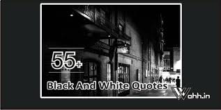 Every photographer needs inspiration from others. Best 55 Black And White Quotes Black And White Photography Quotes Wahh Hindi Blog