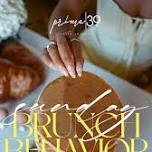BRUNCH BEHAVIOR EVERY SUNDAY @ PRIME 39