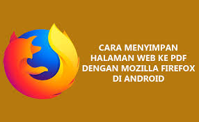Penulis akan memberikan tutorial cara menyimpan halaman web ke pdf dengan mozilla firefox di android. Cara Menyimpan Halaman Web Ke Pdf Dengan Firefox Di Android Inwepo