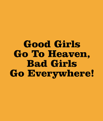 Good Girls Go To Heaven Bad Girls Go Everywhere T Shirt Bad Girl Bad Girl Quotes Quote Aesthetic