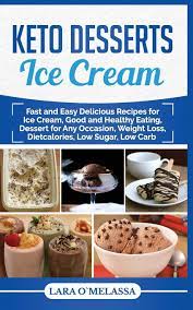 From breakfast to lunch to dinner, this last has you covered! Keto Desserts Ice Cream Fast And Easy Delicius Recipes For Ice Cream Good And Healthy Eating Dessert For Any Occasion Weight Loss Dietcalories Low Sugar Low Carb O Melassa Lara 9781097629992 Amazon Com Books