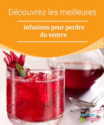 Decouvrez Les Meilleures Infusions Pour Perdre Du Ventre Ameliore Ta Sante Perdre Du Ventre Les Super Aliments Boisson